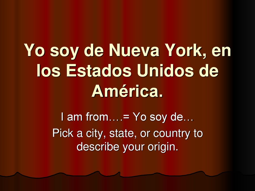 Yo soy de Nueva York, en los Estados Unidos de América.