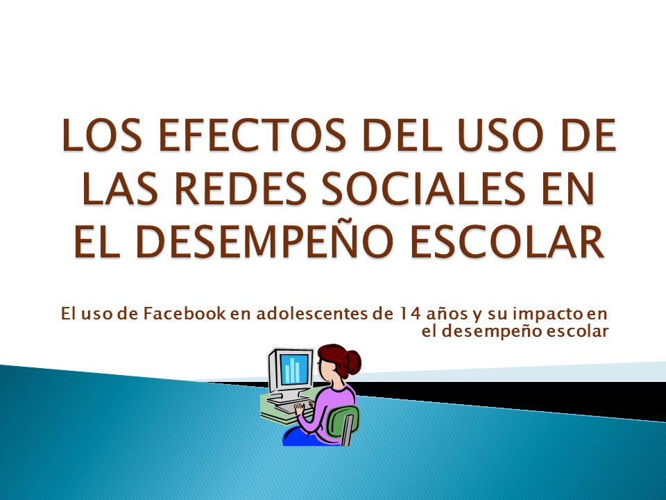 LOS EFECTOS DEL USO DE LAS REDES SOCIALES EN EL DESEMPEÑO ESCOLAR