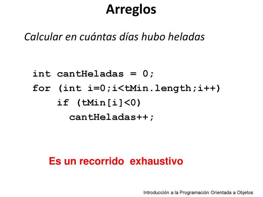 Arreglos Calcular en cuántas días hubo heladas int cantHeladas = 0;