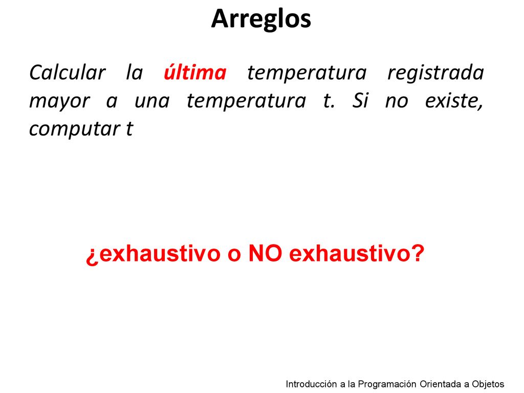 Arreglos Calcular la última temperatura registrada mayor a una temperatura t. Si no existe, computar t.