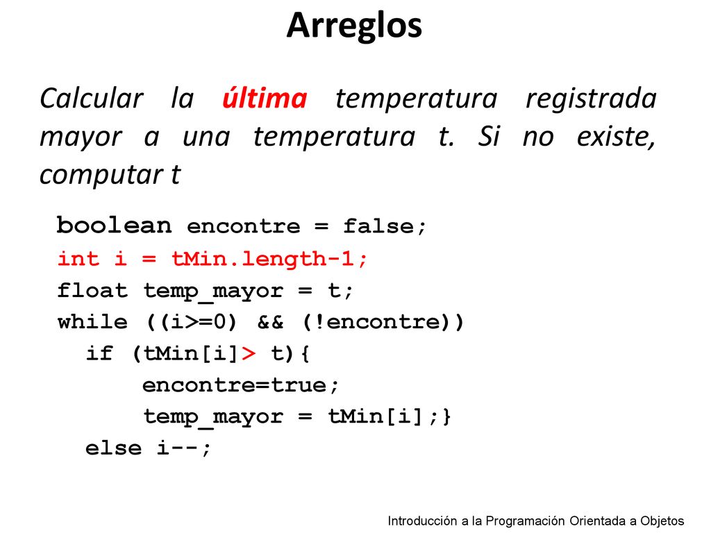 Arreglos Calcular la última temperatura registrada mayor a una temperatura t. Si no existe, computar t.