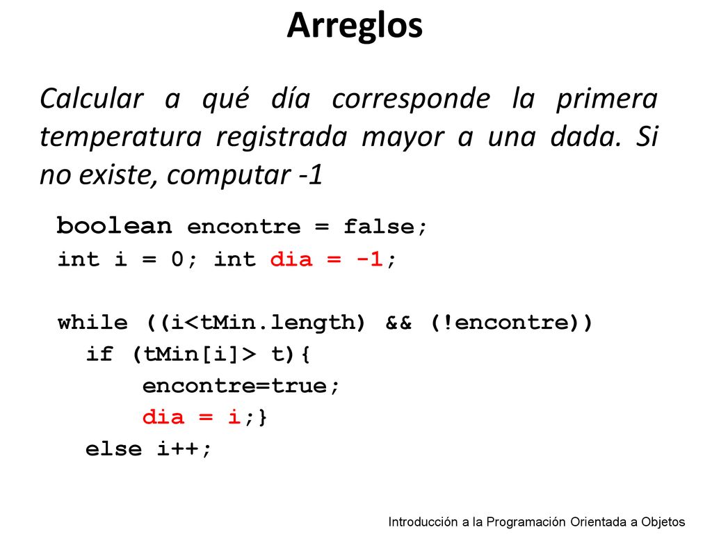 Arreglos Calcular a qué día corresponde la primera temperatura registrada mayor a una dada. Si no existe, computar -1.