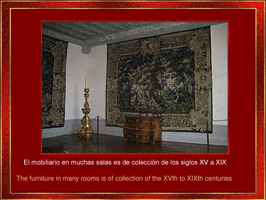 El mobiliario en muchas salas es de colección de los siglos XV a XIX