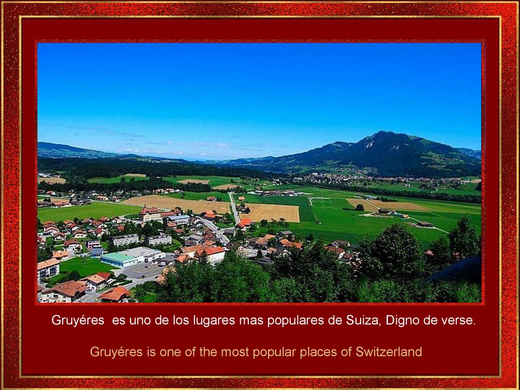 Gruyéres es uno de los lugares mas populares de Suiza, Digno de verse.