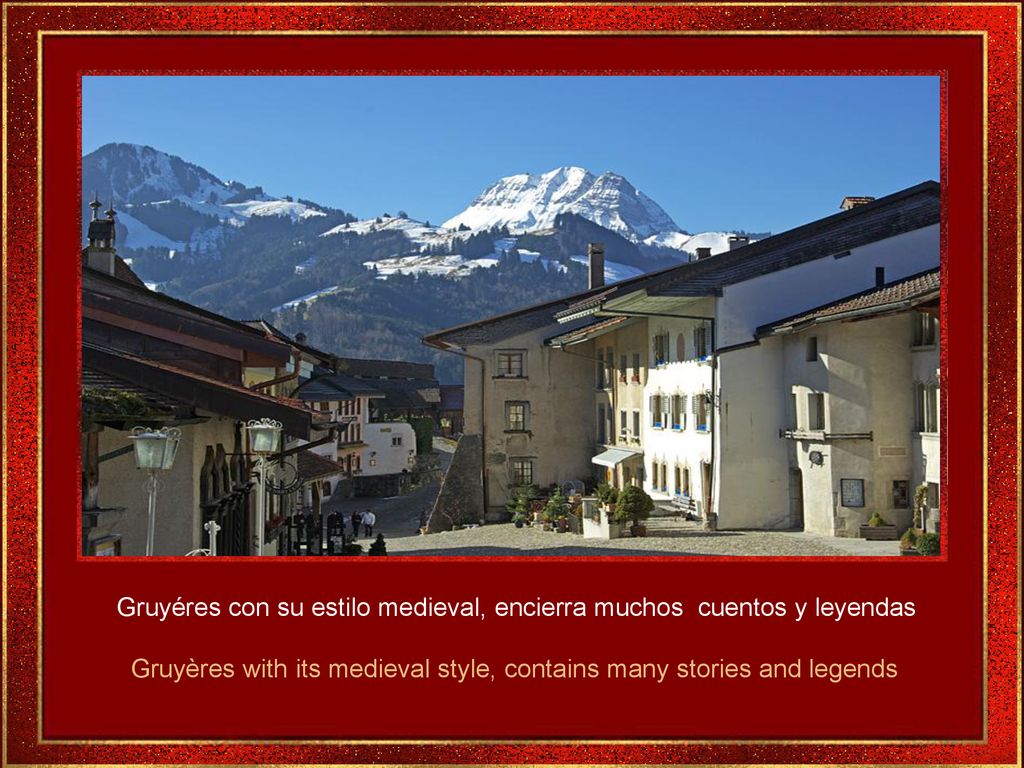 Gruyéres con su estilo medieval, encierra muchos cuentos y leyendas