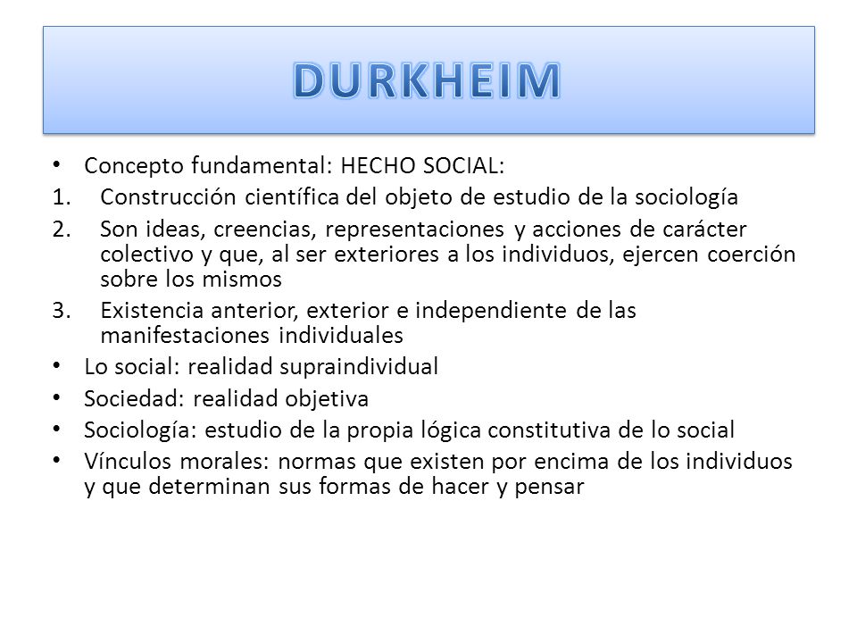 DURKHEIM Concepto fundamental: HECHO SOCIAL:
