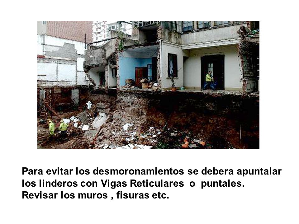 Para evitar los desmoronamientos se debera apuntalar los linderos con Vigas Reticulares o puntales.