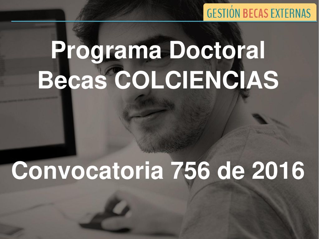 Programa Doctoral Becas COLCIENCIAS Convocatoria 756 de 2016