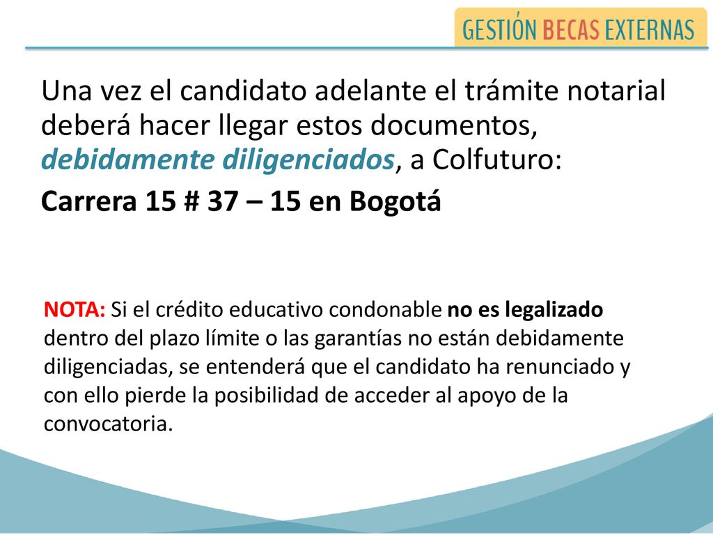 Una vez el candidato adelante el trámite notarial deberá hacer llegar estos documentos, debidamente diligenciados, a Colfuturo: