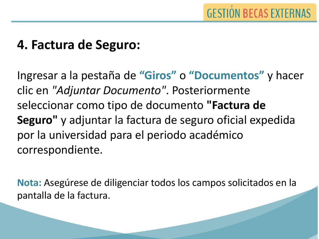 4. Factura de Seguro: Ingresar a la pestaña de Giros o Documentos y hacer clic en Adjuntar Documento . Posteriormente seleccionar como tipo de documento Factura de Seguro y adjuntar la factura de seguro oficial expedida por la universidad para el periodo académico correspondiente.