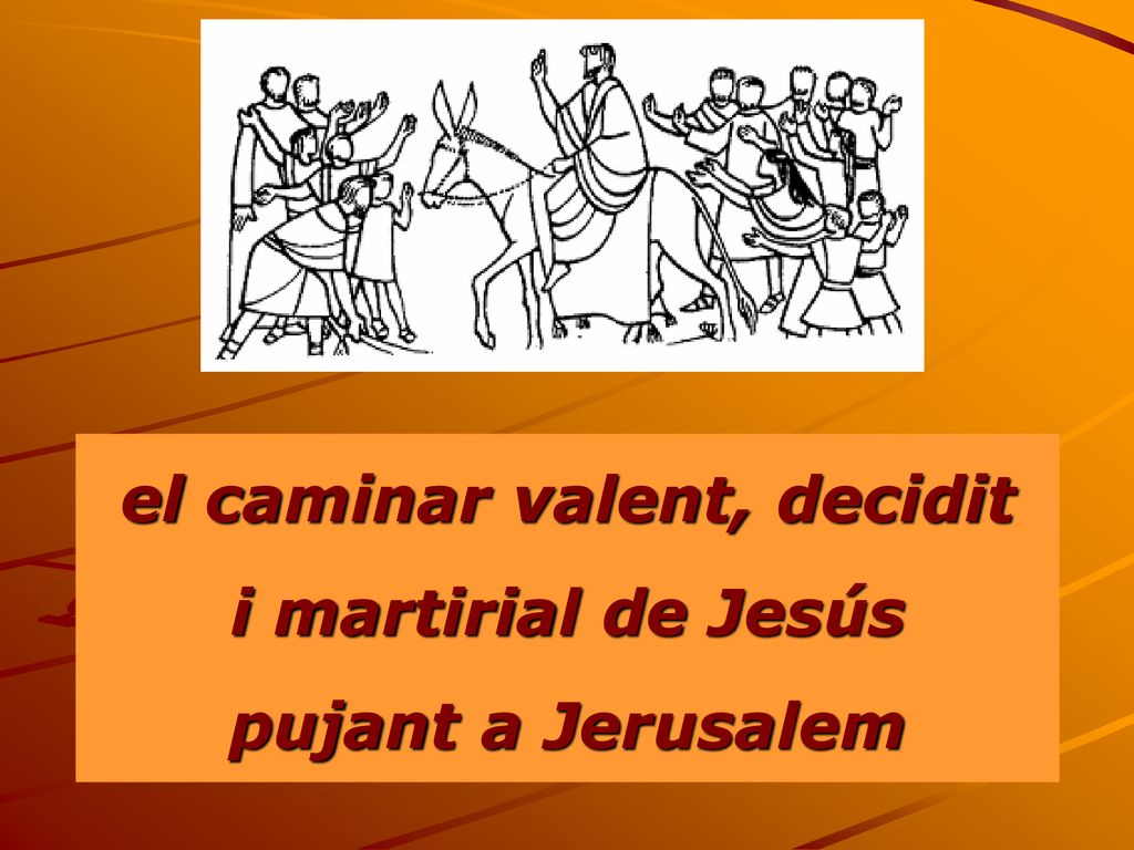 el caminar valent, decidit i martirial de Jesús pujant a Jerusalem