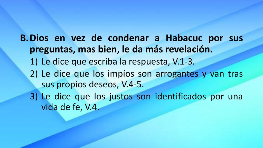 Dios en vez de condenar a Habacuc por sus preguntas, mas bien, le da más revelación.