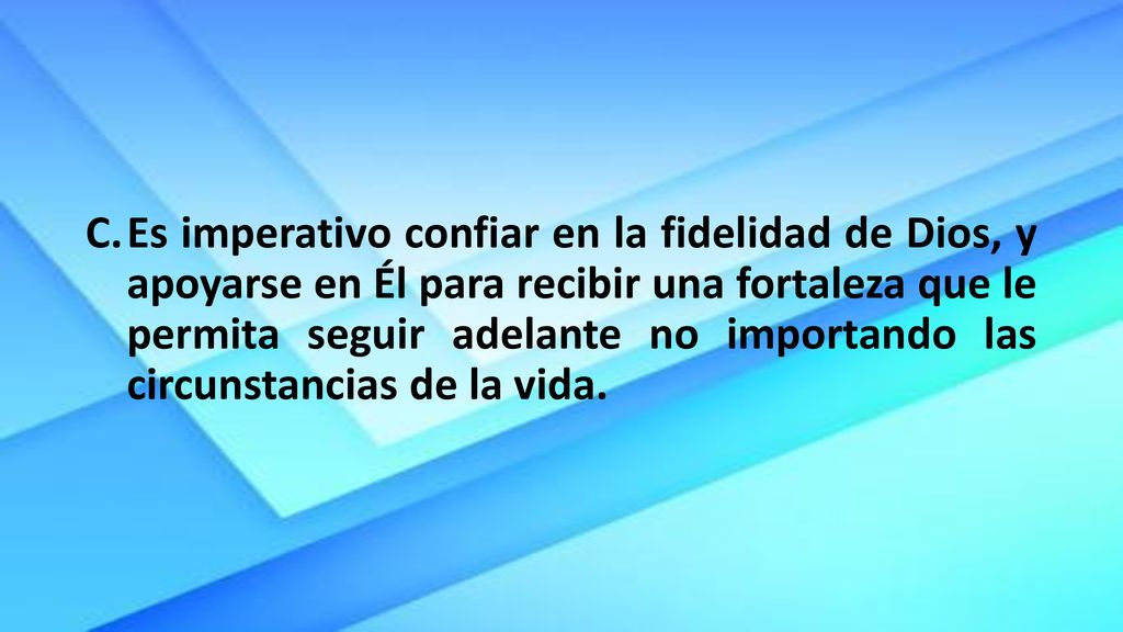 Es imperativo confiar en la fidelidad de Dios, y apoyarse en Él para recibir una fortaleza que le permita seguir adelante no importando las circunstancias de la vida.