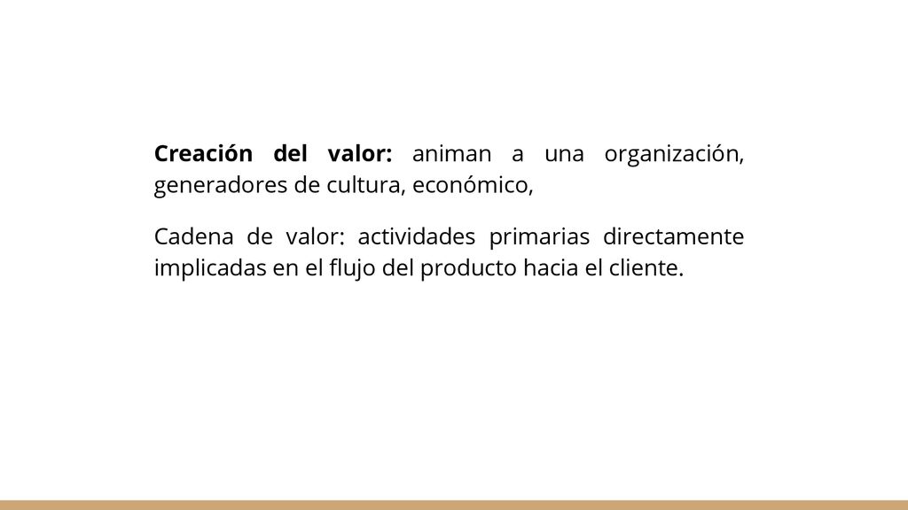 Creación del valor: animan a una organización, generadores de cultura, económico,
