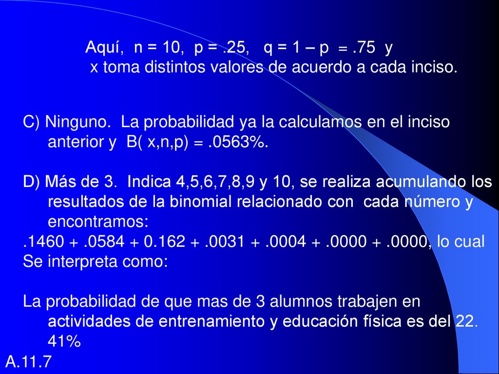 Aquí, n = 10, p = .25, q = 1 – p = .75 y x toma distintos valores de acuerdo a cada inciso.
