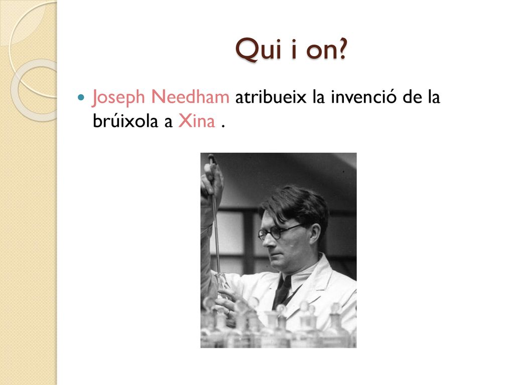Qui i on Joseph Needham atribueix la invenció de la brúixola a Xina .