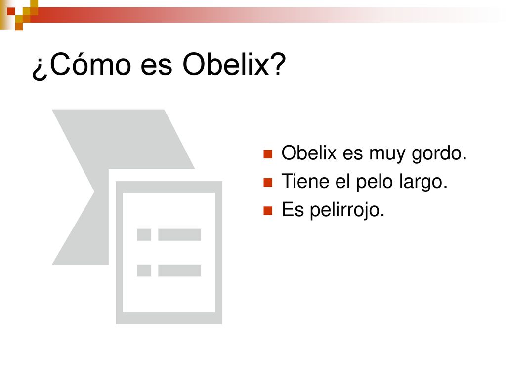 ¿Cómo es Obelix Obelix es muy gordo. Tiene el pelo largo.