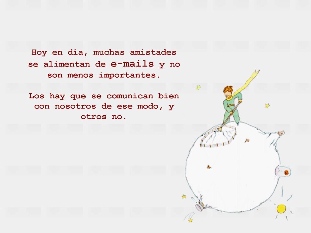 Los hay que se comunican bien con nosotros de ese modo, y otros no.