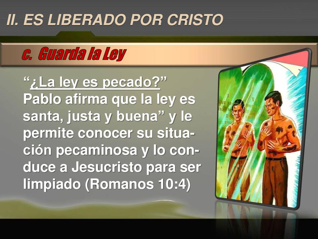 c. Guarda la Ley II. ES LIBERADO POR CRISTO ¿La ley es pecado