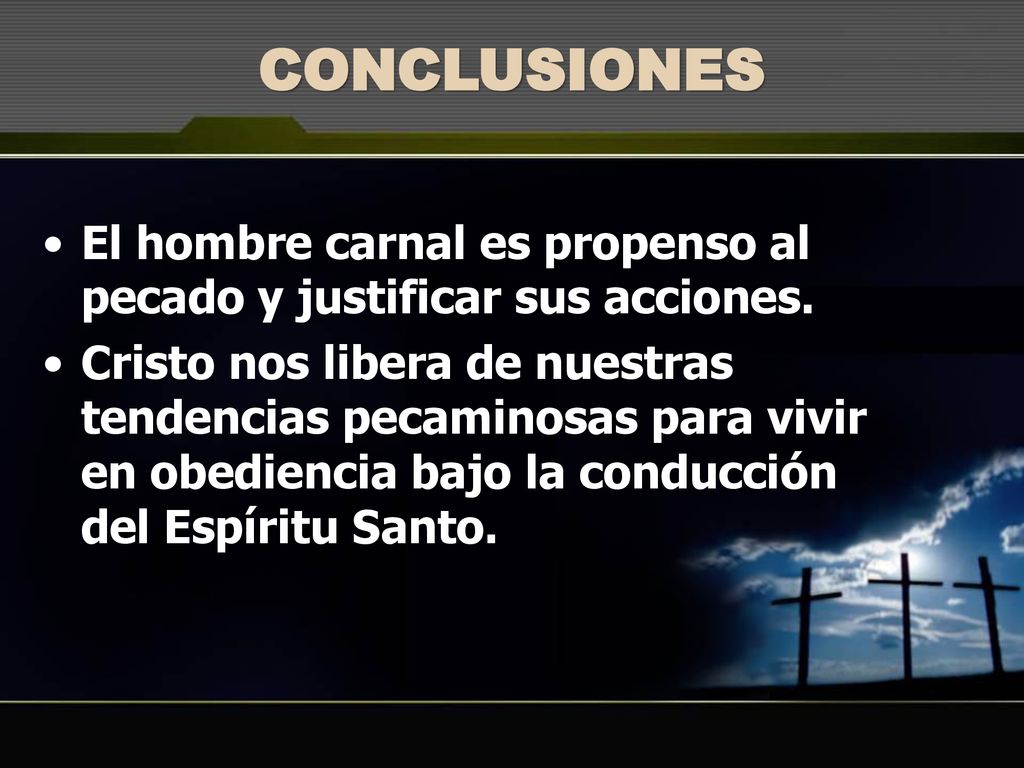 CONCLUSIONES El hombre carnal es propenso al pecado y justificar sus acciones.
