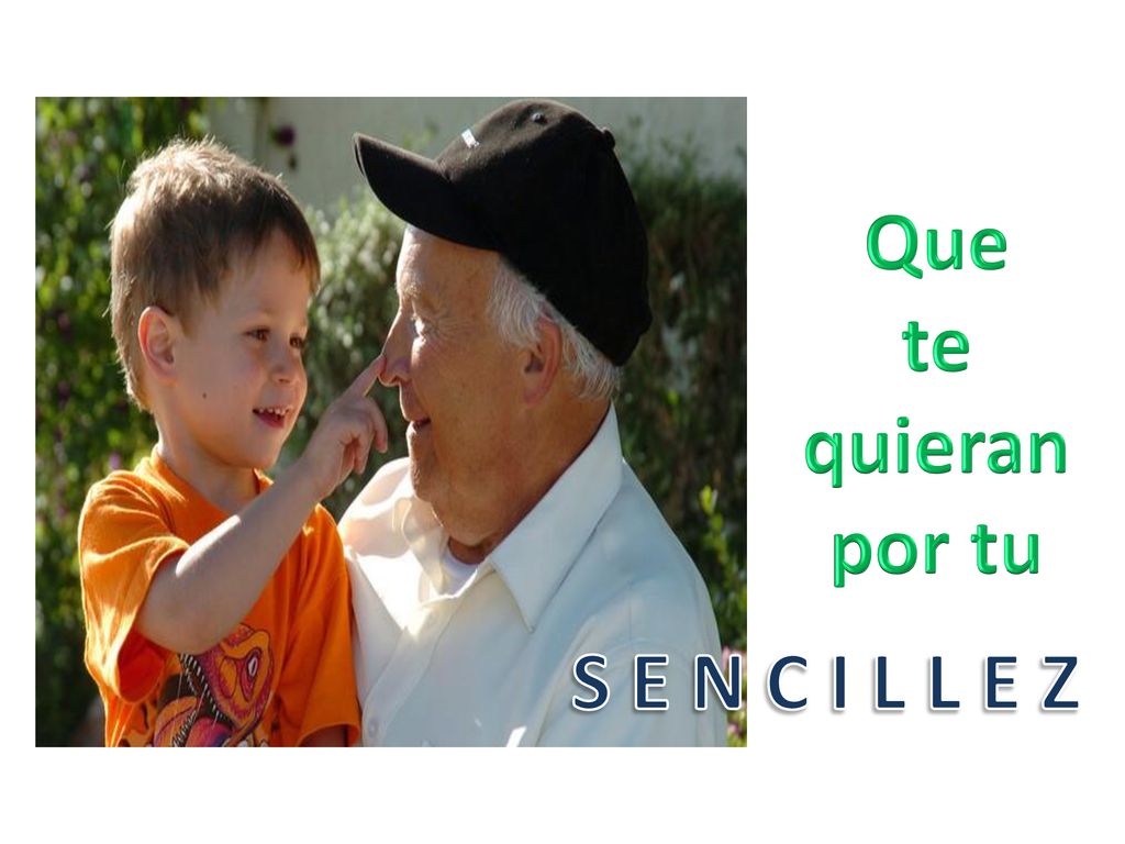Que te quieran por tu S E N C I L L E Z