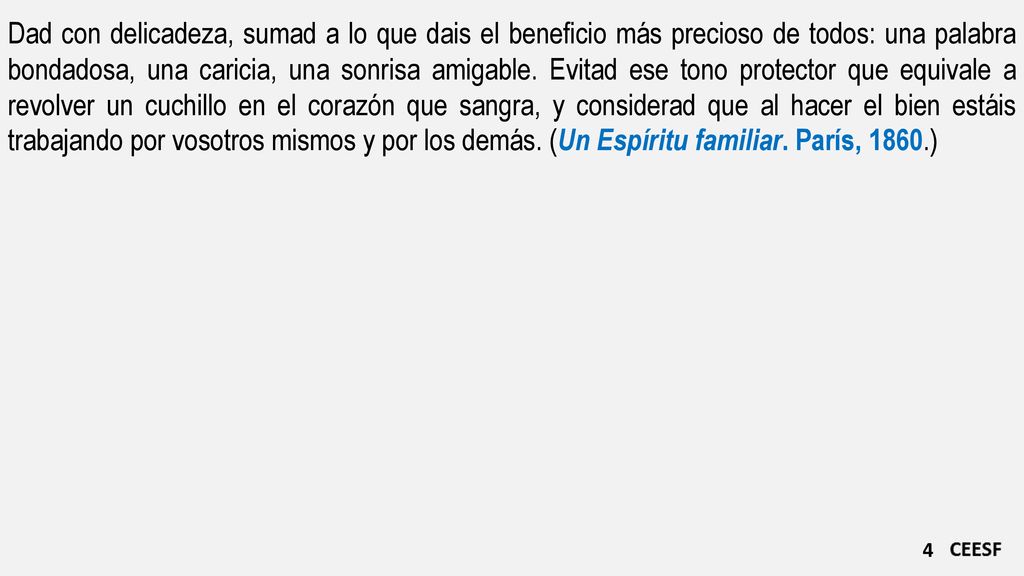Dad con delicadeza, sumad a lo que dais el beneficio más precioso de todos: una palabra bondadosa, una caricia, una sonrisa amigable.
