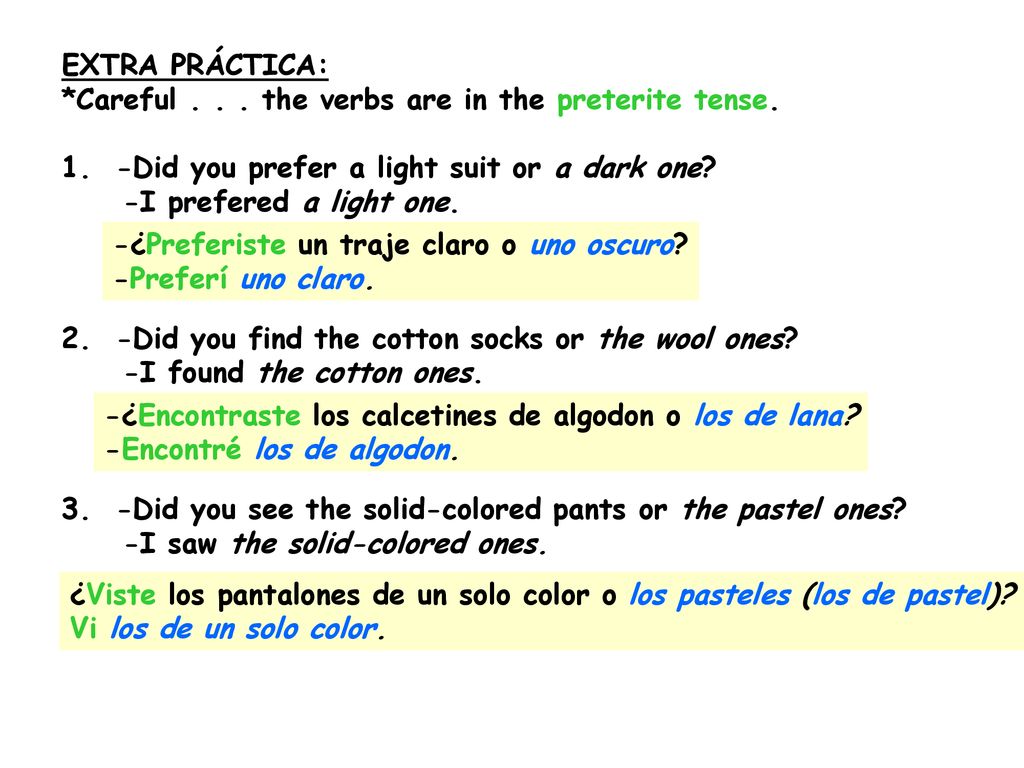 EXTRA PRÁCTICA: *Careful the verbs are in the preterite tense. 1. -Did you prefer a light suit or a dark one