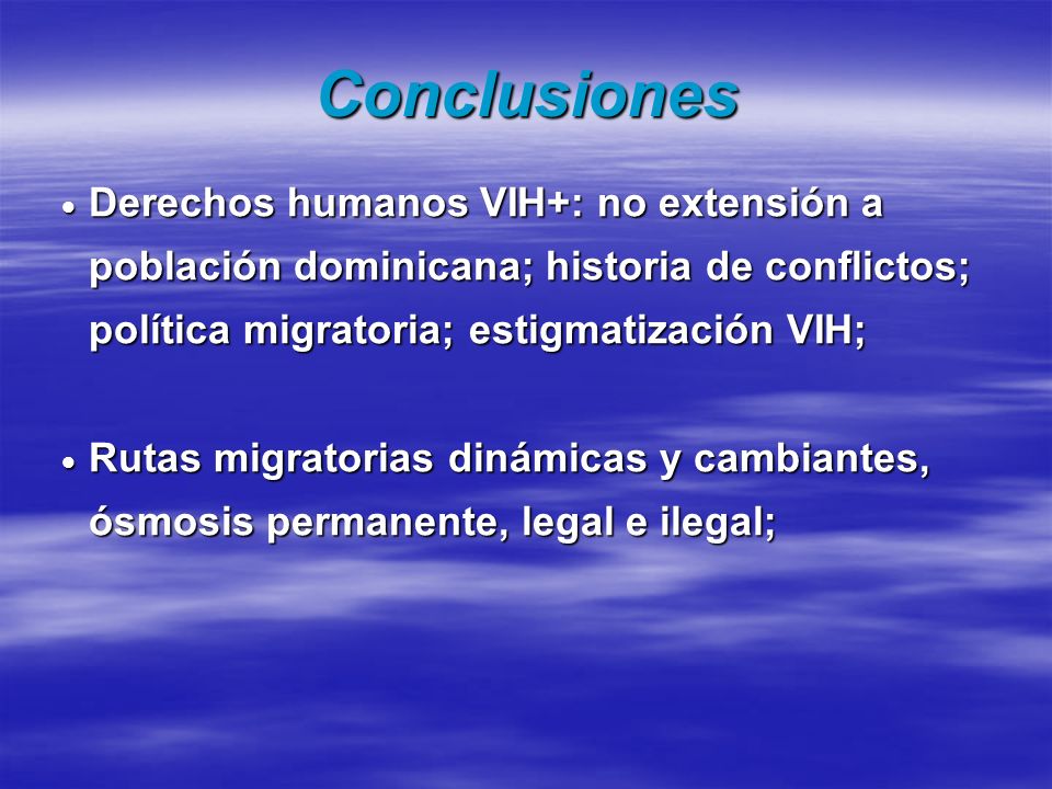 Conclusiones Derechos humanos VIH+: no extensión a población dominicana; historia de conflictos; política migratoria; estigmatización VIH;