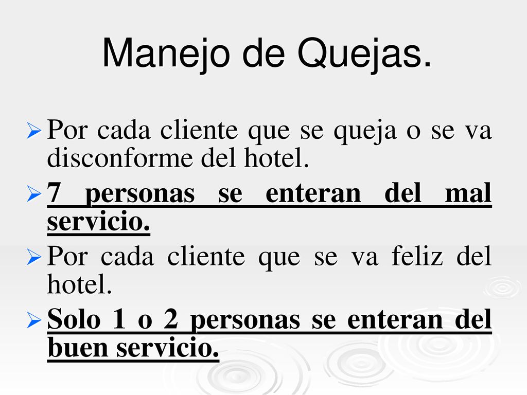 Manejo de Quejas. Por cada cliente que se queja o se va disconforme del hotel. 7 personas se enteran del mal servicio.