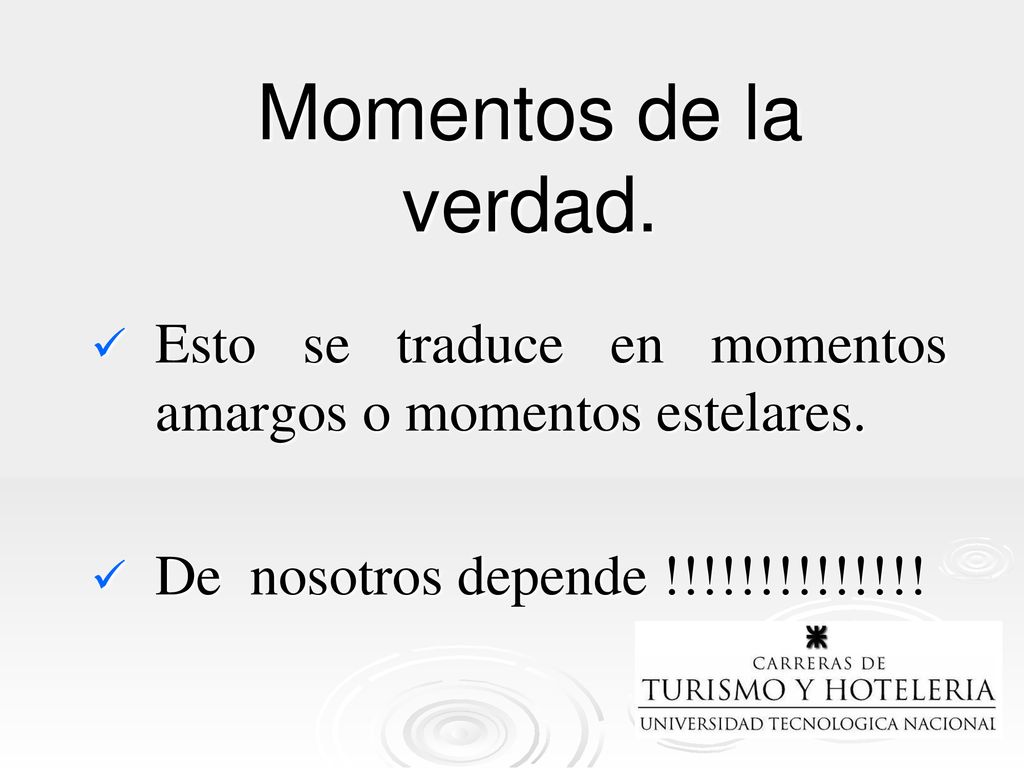 Momentos de la verdad. Esto se traduce en momentos amargos o momentos estelares.