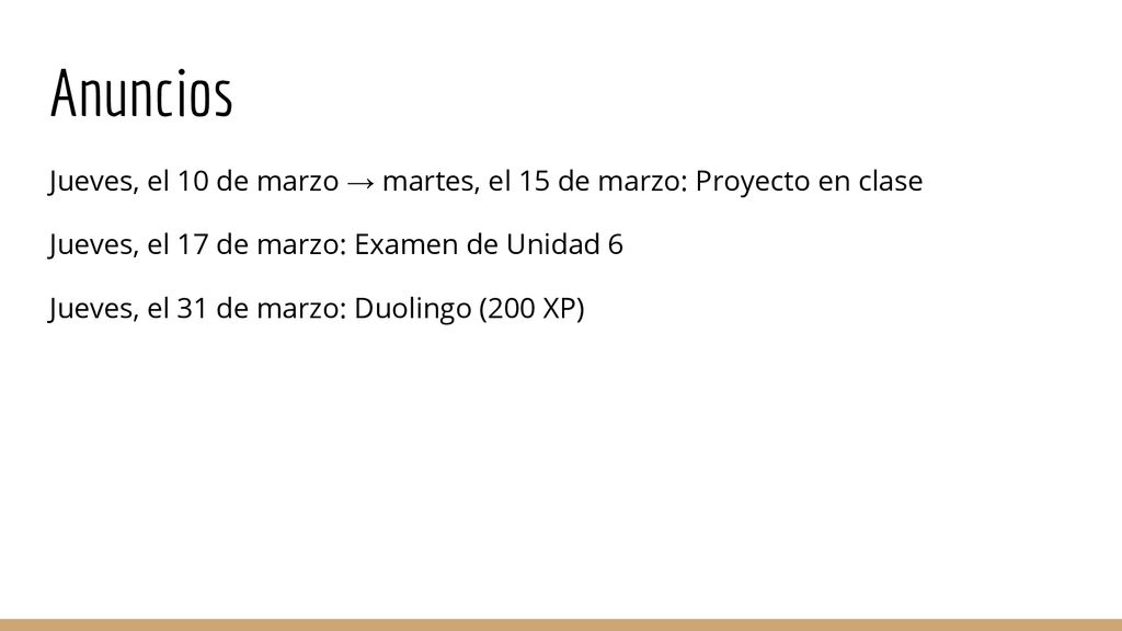 Anuncios Jueves, el 10 de marzo → martes, el 15 de marzo: Proyecto en clase. Jueves, el 17 de marzo: Examen de Unidad 6.