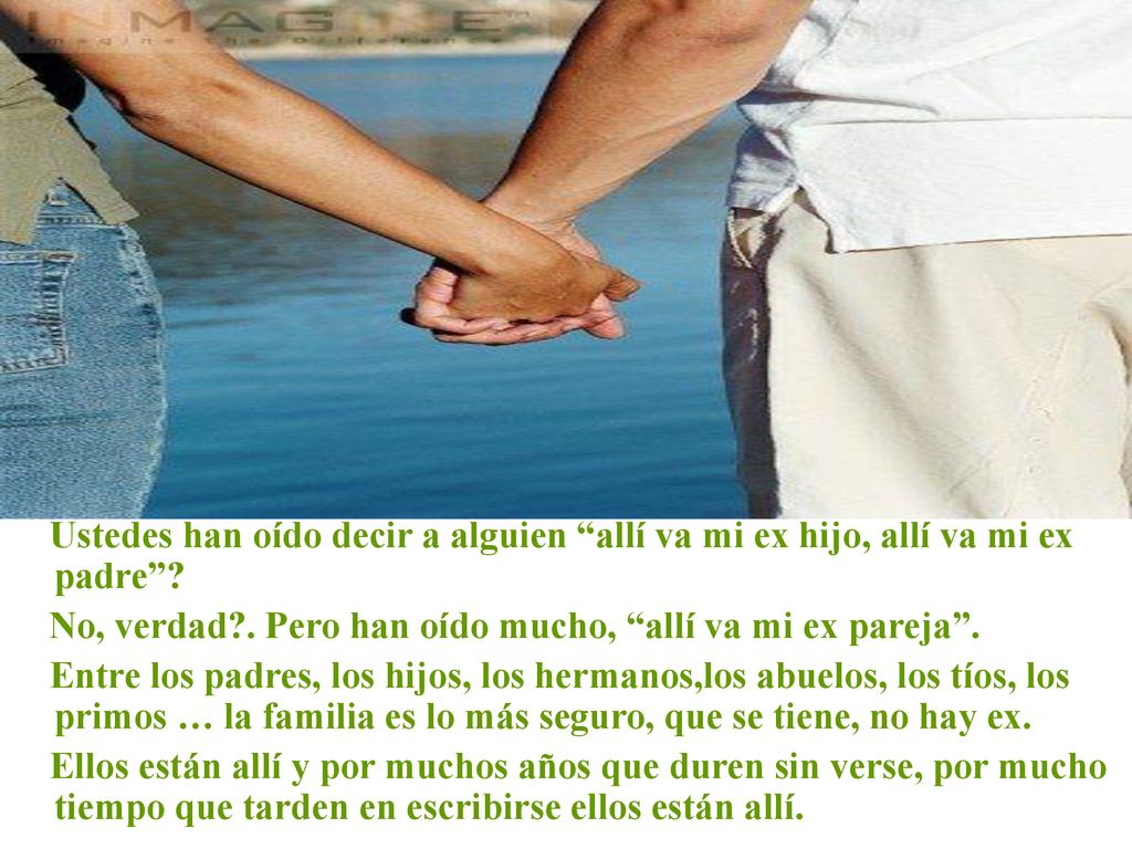 Ustedes han oído decir a alguien allí va mi ex hijo, allí va mi ex padre
