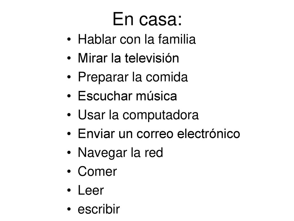 En casa: Hablar con la familia Mirar la televisión Preparar la comida