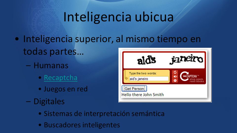 Inteligencia ubicua Inteligencia superior, al mismo tiempo en todas partes… Humanas. Recaptcha. Juegos en red.