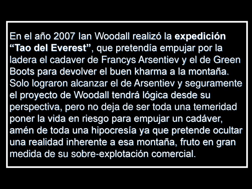 En el año 2007 Ian Woodall realizó la expedición Tao del Everest , que pretendía empujar por la ladera el cadaver de Francys Arsentiev y el de Green Boots para devolver el buen kharma a la montaña.