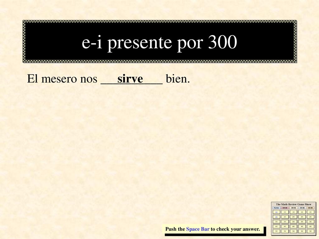 e-i presente por 300 El mesero nos __________ bien. sirve