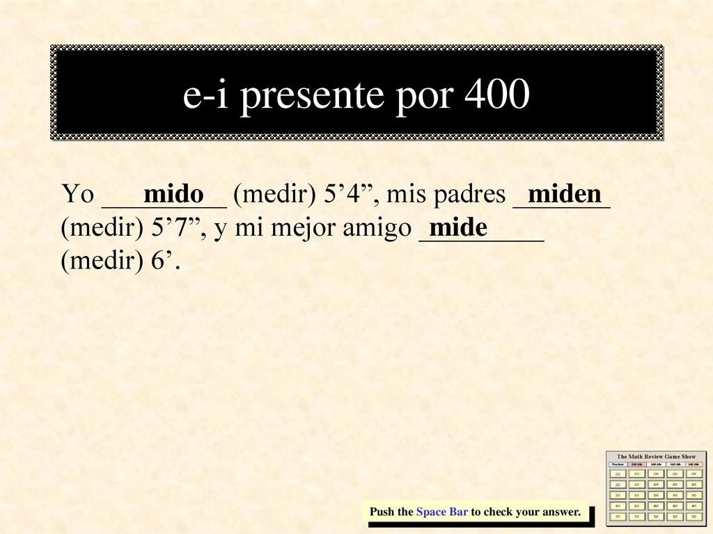 e-i presente por 400 Yo _________ (medir) 5’4 , mis padres _______ (medir) 5’7 , y mi mejor amigo _________ (medir) 6’.
