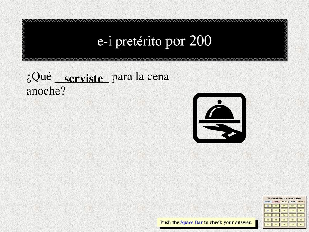 e-i pretérito por 200 serviste ¿Qué _________ para la cena anoche