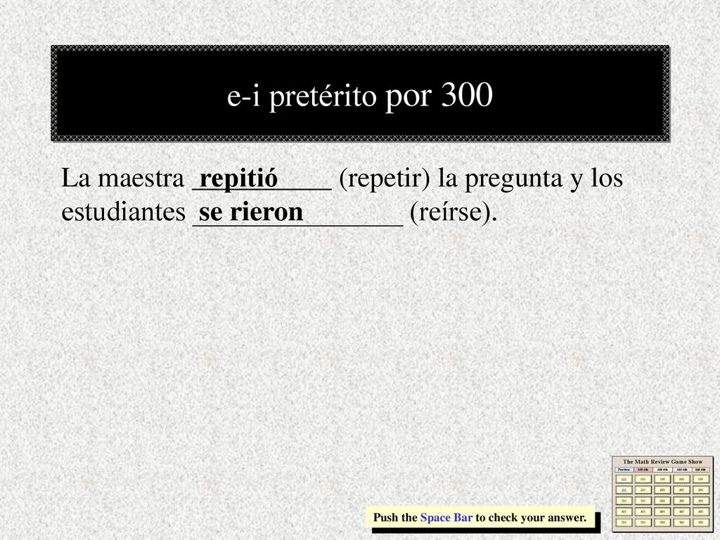 e-i pretérito por 300 La maestra __________ (repetir) la pregunta y los estudiantes _______________ (reírse).