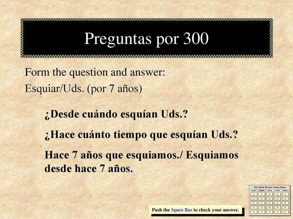 Preguntas por 300 Form the question and answer: