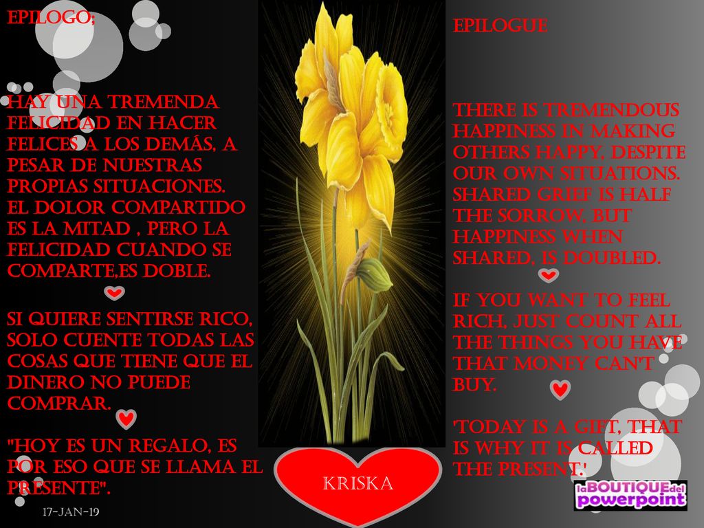 EPILOGO; Hay una tremenda felicidad en hacer felices a los demás, a pesar de nuestras propias situaciones. EL DOLOR compartido es la mitad , pero la felicidad cuando se comparte,es doble.