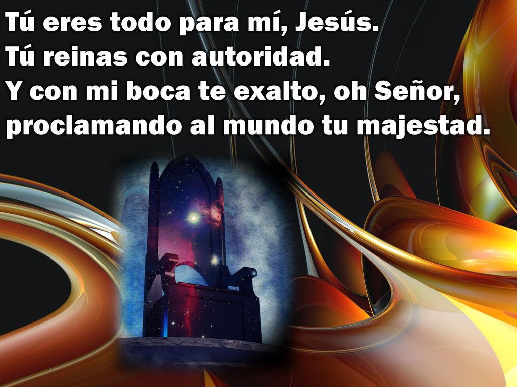 Tú eres todo para mí, Jesús. Tú reinas con autoridad