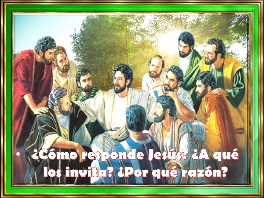 ¿Cómo responde Jesús ¿A qué los invita ¿Por qué razón
