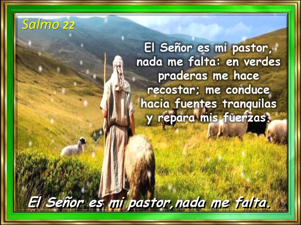 Salmo 22 El Señor es mi pastor,nada me falta.