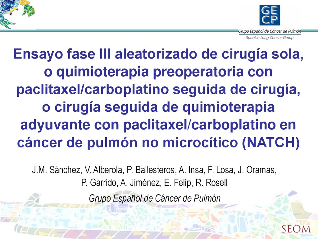 Ensayo fase III aleatorizado de cirugía sola, o quimioterapia preoperatoria con paclitaxel/carboplatino seguida de cirugía, o cirugía seguida de quimioterapia adyuvante con paclitaxel/carboplatino en cáncer de pulmón no microcítico (NATCH)