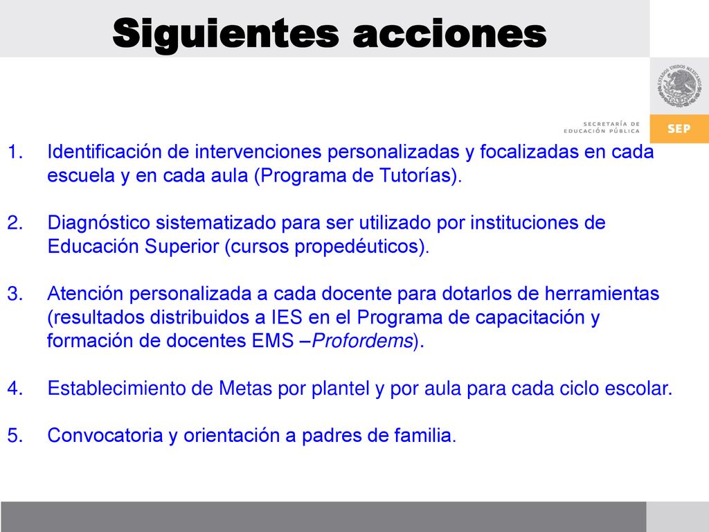 Siguientes acciones Identificación de intervenciones personalizadas y focalizadas en cada escuela y en cada aula (Programa de Tutorías).