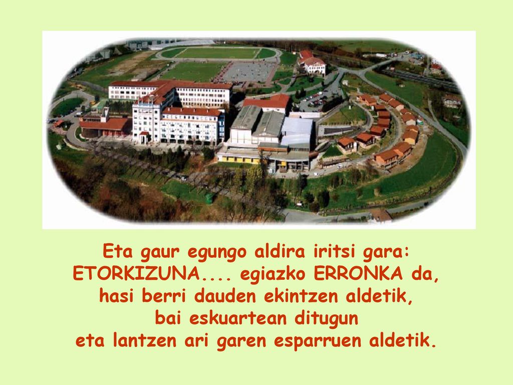 Eta gaur egungo aldira iritsi gara: ETORKIZUNA.... egiazko ERRONKA da,