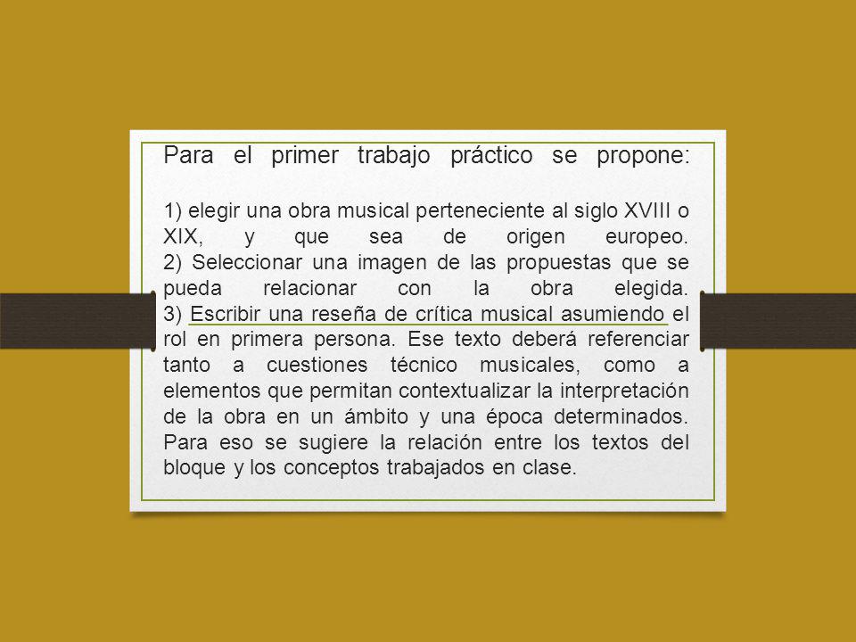 Para el primer trabajo práctico se propone: 1) elegir una obra musical perteneciente al siglo XVIII o XIX, y que sea de origen europeo.
