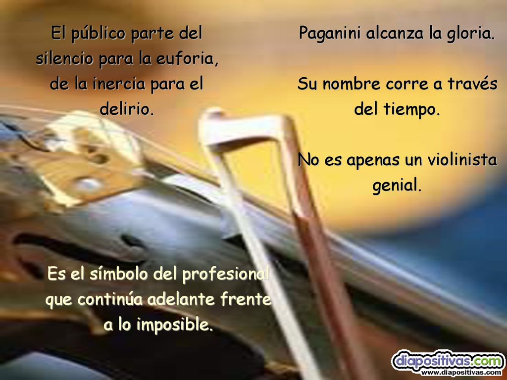 Paganini alcanza la gloria. Su nombre corre a través del tiempo.