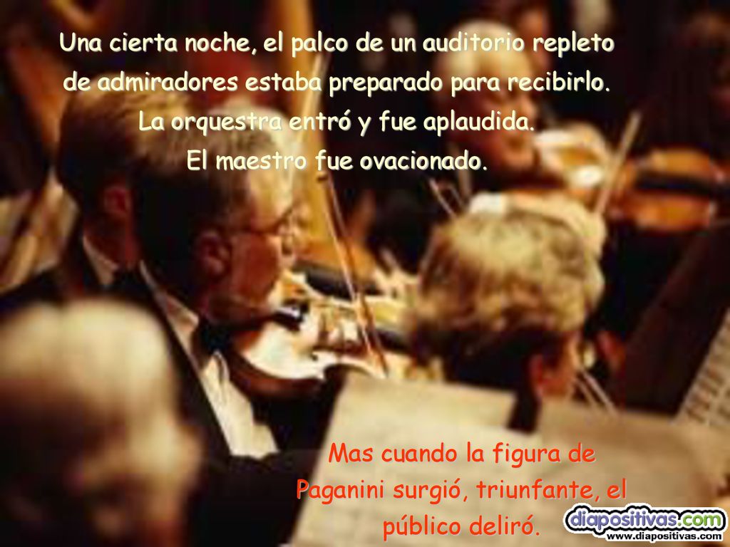 Una cierta noche, el palco de un auditorio repleto de admiradores estaba preparado para recibirlo. La orquestra entró y fue aplaudida. El maestro fue ovacionado.